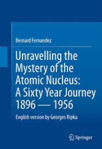 Image of Unravelling the mystery of the atomic nucleus : a sixty year journey 1896 — 1956