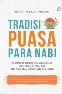 Image of Tradisi puasa para nabi : menyingkap hikmah dan kedahsyatan laku prihatin para nabi dari Nabi Adam hingga Nabi Muhammad