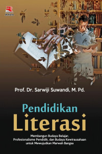 Image of Pendidikan literasi : membangun budaya belajar, profesionalisme pendidik, dan budaya kewirausahaan untuk mewujudkan marwah bangsa