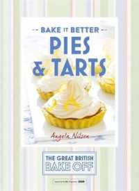 Image of Great British bake off - bake it better : pies & tarts