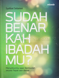Image of Sudah benarkah ibadahmu? : menuntunmu agar beribadah secara tepat dan benar