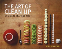 Image of The art of clean up : life made neat and tidy