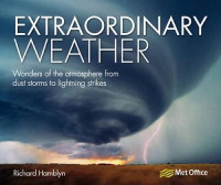 Image of Extraordinary weather : wonders of the atmosphere from dust storms to lighting strikes